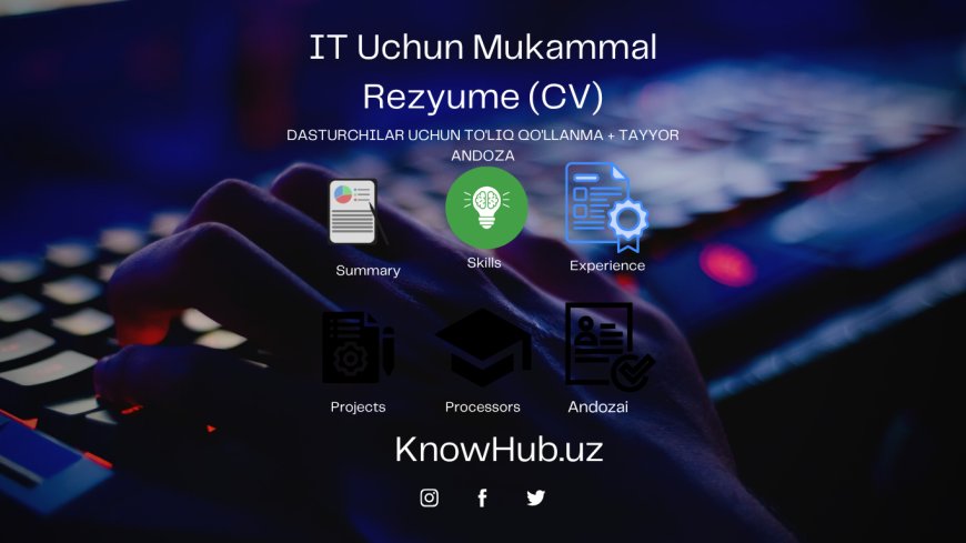 IT Uchun Mukammal Rezyume (CV): Dasturchilar Uchun To'liq Qo'llanma + Tayyor Andoza